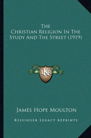 Cover of The Christian Religion in the Study and the Street (1919) the Christian Religion in the Study and the Street (1919)