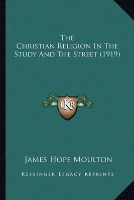 Book cover for The Christian Religion in the Study and the Street (1919) the Christian Religion in the Study and the Street (1919)