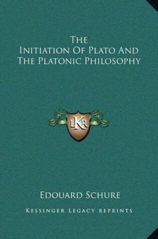Cover of The Initiation of Plato and the Platonic Philosophy