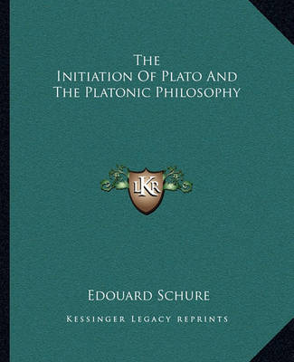 Book cover for The Initiation of Plato and the Platonic Philosophy