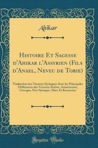 Cover of Histoire Et Sagesse d'Ahikar l'Assyrien (Fils d'Anael, Neveu de Tobie)