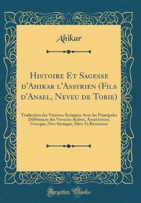 Book cover for Histoire Et Sagesse d'Ahikar l'Assyrien (Fils d'Anael, Neveu de Tobie)