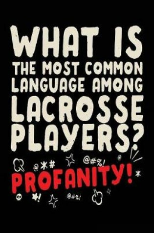 Cover of What Is The Most Common Language Among Lacrosse Players? Profanity!