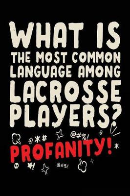 Book cover for What Is The Most Common Language Among Lacrosse Players? Profanity!