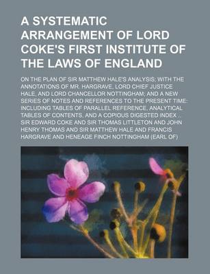 Book cover for A Systematic Arrangement of Lord Coke's First Institute of the Laws of England; On the Plan of Sir Matthew Hale's Analysis; With the Annotations of