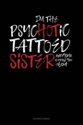 Cover of I'm the Psychotic Tattooed Sister Everyone Warned You about