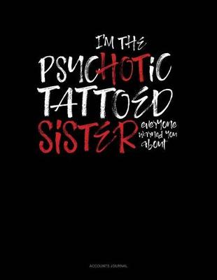 Cover of I'm the Psychotic Tattooed Sister Everyone Warned You about