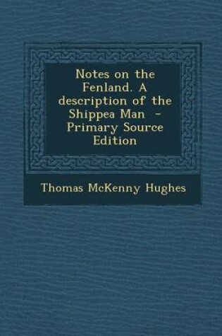 Cover of Notes on the Fenland. a Description of the Shippea Man - Primary Source Edition