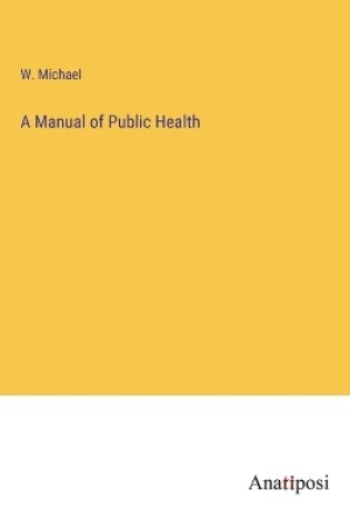 Cover of A Manual of Public Health