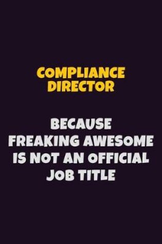 Cover of Compliance Director, Because Freaking Awesome Is Not An Official Job Title