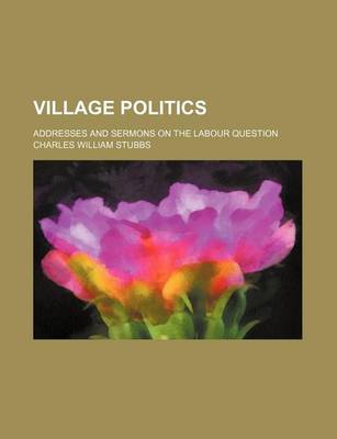 Book cover for Village Politics; Addresses and Sermons on the Labour Question