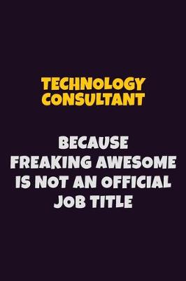 Book cover for Technology Consultant, Because Freaking Awesome Is Not An Official Job Title