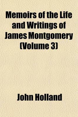 Book cover for Memoirs of the Life and Writings of James Montgomery (Volume 3)