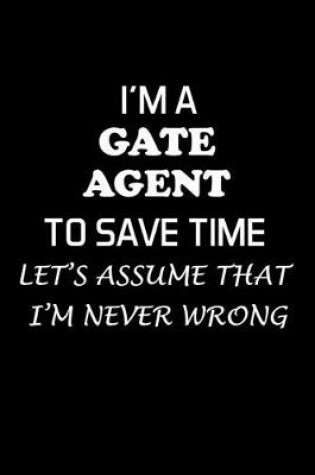Cover of I'm a Gate Agent to Save Time Let's Assume That I'm Never Wrong