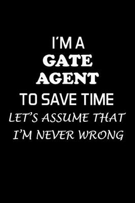Book cover for I'm a Gate Agent to Save Time Let's Assume That I'm Never Wrong