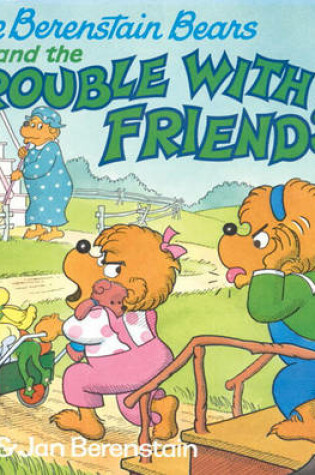 Cover of The Berenstain Bears and the Trouble with Friends