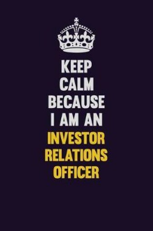 Cover of Keep calm Because I Am An Investor relations officer