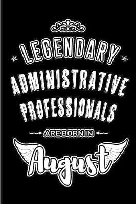 Book cover for Legendary Administrative Professionals are born in August