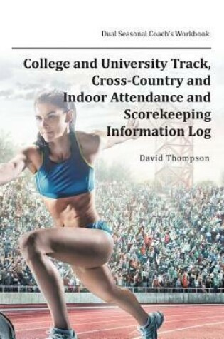 Cover of College and University Track, Cross-Country and Indoor Attendance and Scorekeeping Information Log