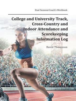 Book cover for College and University Track, Cross-Country and Indoor Attendance and Scorekeeping Information Log