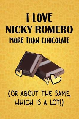 Book cover for I Love Nicky Romero More Than Chocolate (Or About The Same, Which Is A Lot!)
