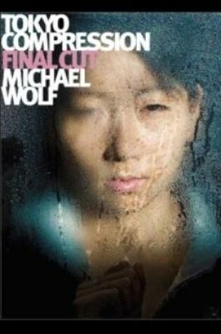 Cover of Michael Wolf - Tokyo Compression Final Cut