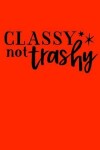 Book cover for Classy not trashy