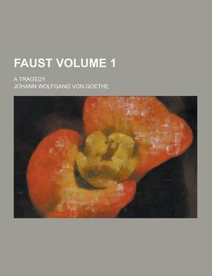 Book cover for Faust; A Tragedy Volume 1