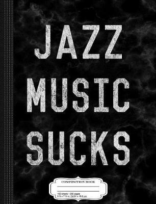 Book cover for Vintage Jazz Music Sucks Composition Notebook