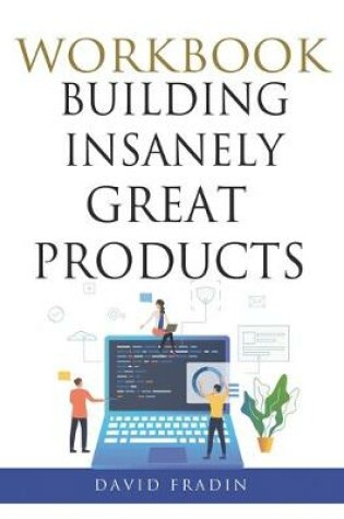 Cover of Building Insanely Great Products Workbook