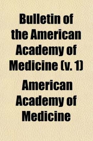 Cover of Bulletin of the American Academy of Medicine (Volume 1)