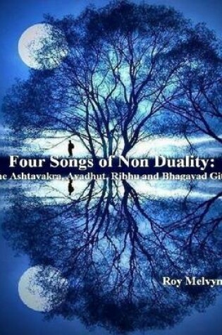 Cover of Four Songs of Non Duality: the Ashtavakra, Avadhut, Ribhu and Bhagavad Gitas