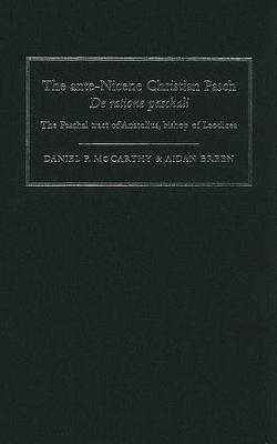 Book cover for The Ante-Nicene Christian Pasch. De Ratione Paschali: the Paschal Tract of Anatolius, Bishop of Laodicea