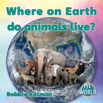 Cover of Where on Earth Do Animals Live?