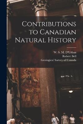 Book cover for Contributions to Canadian Natural History [microform]