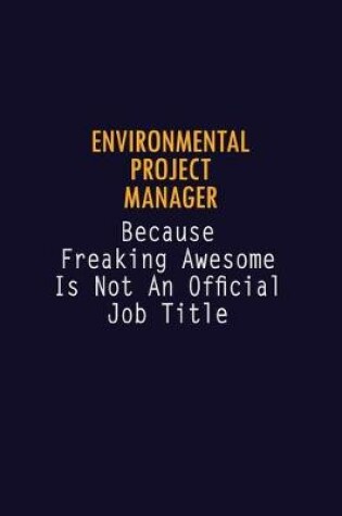 Cover of Environmental Project Manager Because Freaking Awesome is not An Official Job Title