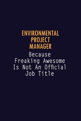 Book cover for Environmental Project Manager Because Freaking Awesome is not An Official Job Title