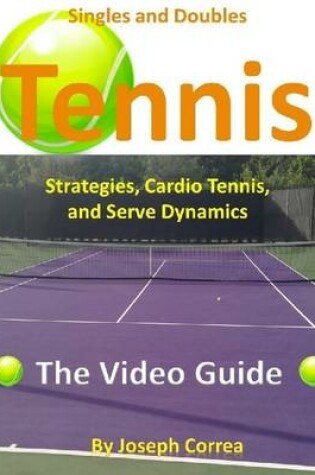 Cover of Singles and Doubles Tennis Strategies, Cardio Tennis, and Serve Dynamics: The Video Guide