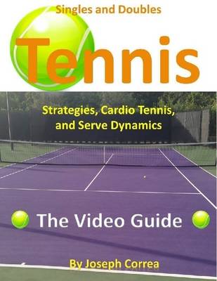 Book cover for Singles and Doubles Tennis Strategies, Cardio Tennis, and Serve Dynamics: The Video Guide