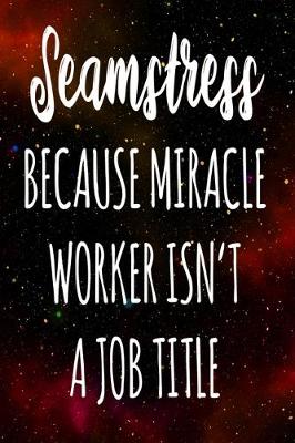 Book cover for Seamstress Because Miracle Worker Isn't A Job Title