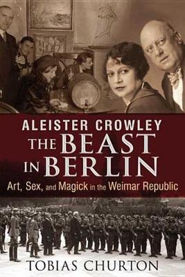 Book cover for Aleister Crowley: The Beast in Berlin