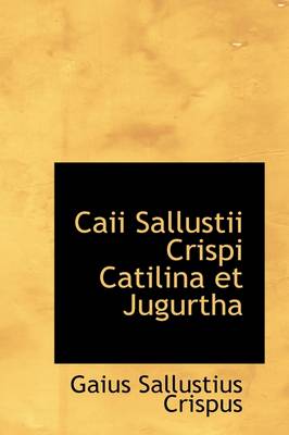 Book cover for Caii Sallustii Crispi Catilina Et Jugurtha