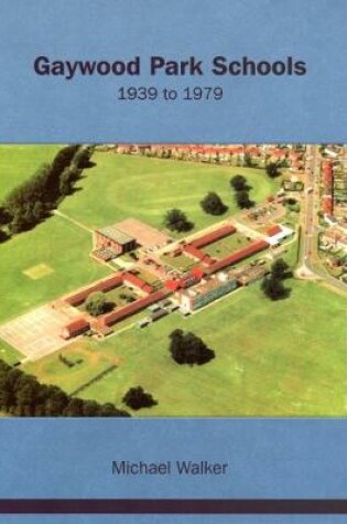 Cover of Gaywood Park Schools, 1939 to 1979