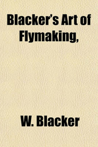 Cover of Blacker's Art of Flymaking,