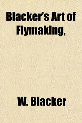 Book cover for Blacker's Art of Flymaking,