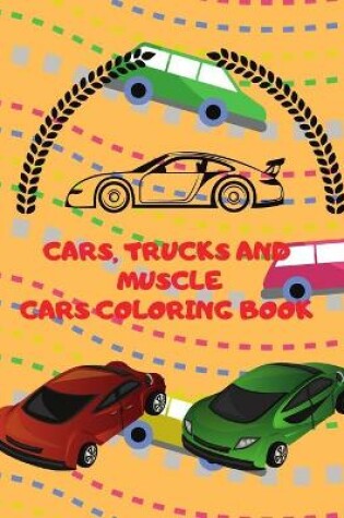 Cover of Cars Trucks and Muscle Cars Coloring Book