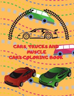 Book cover for Cars Trucks and Muscle Cars Coloring Book