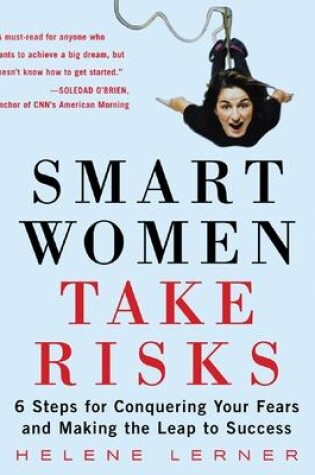 Cover of Smart Women Take Risks: Six Steps for Conquering Your Fears and Making the Leap to Success