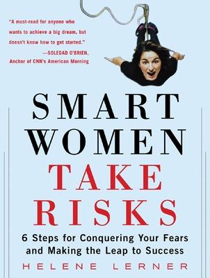 Book cover for Smart Women Take Risks: Six Steps for Conquering Your Fears and Making the Leap to Success