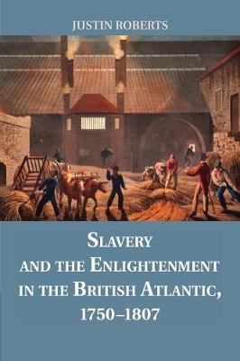 Book cover for Slavery and the Enlightenment in the British Atlantic, 1750-1807